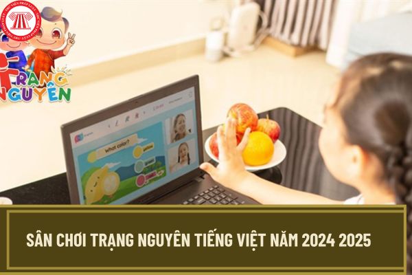 Sân chơi Trạng Nguyên Tiếng Việt năm 2024 2025 dành cho ai? Đăng ký thi Trạng Nguyên Tiếng Việt năm 2024 2025 ra sao?