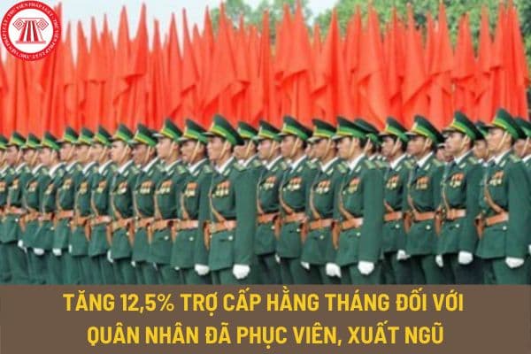 Tăng 12,5% trợ cấp hằng tháng đối với quân nhân đã phục viên, xuất ngũ theo Thông tư 82/2023/TT-BQP?