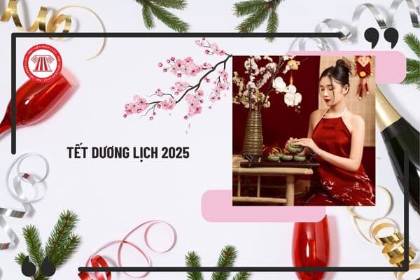 Lịch nghỉ Tết Dương lịch 2025 chính thức? Nghỉ Tết Dương lịch 2025 từ ngày mấy? Tết Dương lịch 2025 nghỉ mấy ngày?