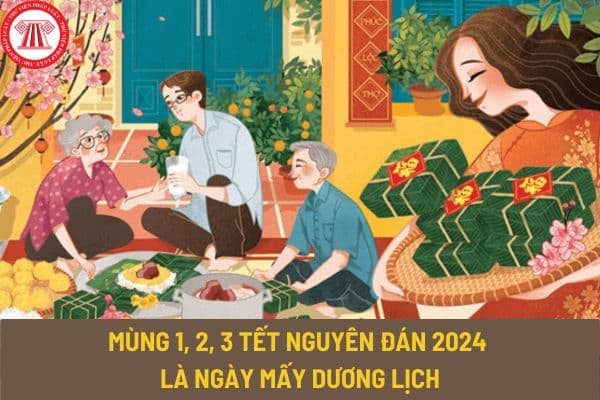 Mùng 1, 2, 3 Tết Nguyên đán 2024 là ngày mấy dương lịch? Tết Nguyên đán hằng năm thường kéo dài bao nhiêu ngày?