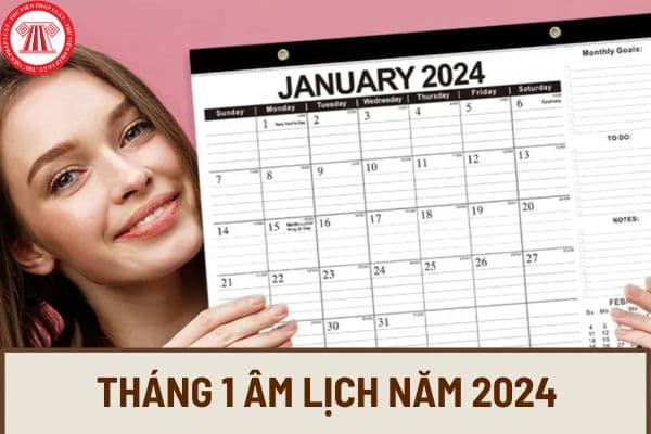 Tháng 1 âm lịch năm 2024 kết thúc vào ngày bao nhiêu? Lịch vạn niên 2024 chi tiết, đầy đủ nhất?