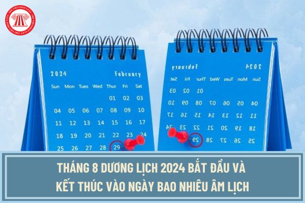 Tháng 8 dương lịch 2024 bắt đầu và kết thúc vào ngày bao nhiêu âm lịch? Lịch tháng 8 2024 chi tiết ra sao?