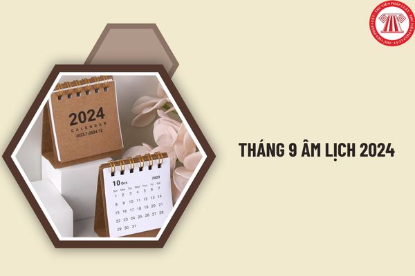 Tháng 9 âm lịch 2024 kết thúc vào ngày nào? Xem lịch âm tháng 9 2024 đầy đủ, chi tiết nhất?