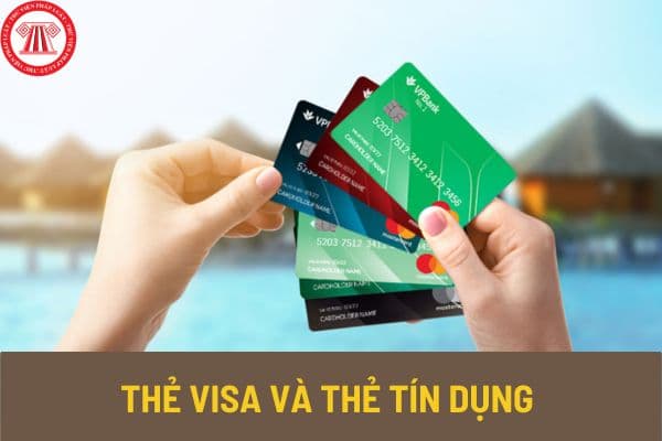 Thẻ VISA và thẻ tín dụng là gì? Phân biệt thẻ tín dụng và thẻ ghi nợ? Nguyên tắc sử dụng thẻ tín dụng thế nào? 
