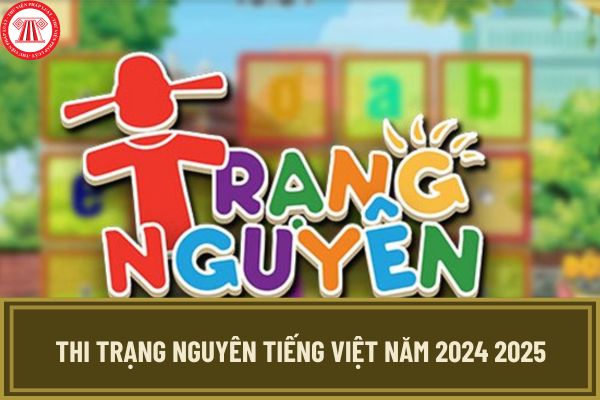 Thi Trạng Nguyên Tiếng Việt năm 2024 2025 có mấy vòng? Vào thi Trạng ...