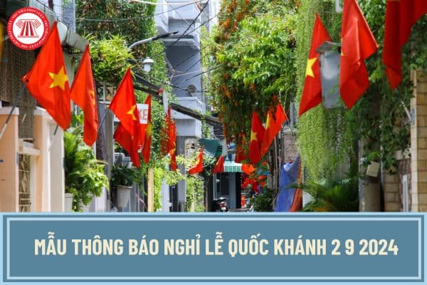 Tổng hợp mẫu thông báo nghỉ lễ Quốc Khánh 2 9 2024 bằng tiếng việt và tiếng anh chuẩn có dạng như thế nào?