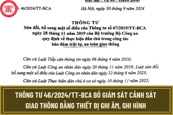 Thông tư 46/2024 BCA bỏ giám sát cảnh sát giao thông bằng thiết bị ghi âm, ghi hình từ 15/11/2024?