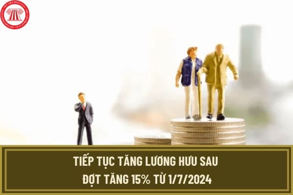 Tiếp tục tăng lương hưu sau đợt tăng 15% từ 1/7/2024 khi nào? Tăng lương hưu vào thời điểm nào?