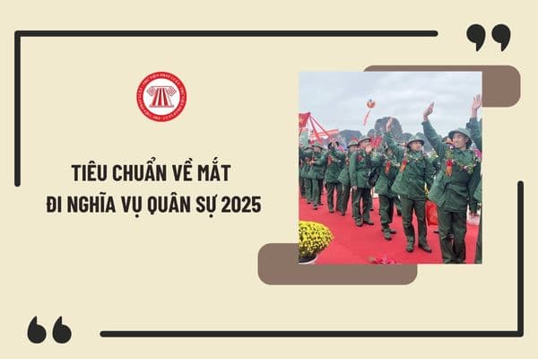 Tiêu chuẩn về mắt đi nghĩa vụ quân sự 2025 chính thức theo hướng dẫn mới nhất của Bô Quốc phòng?