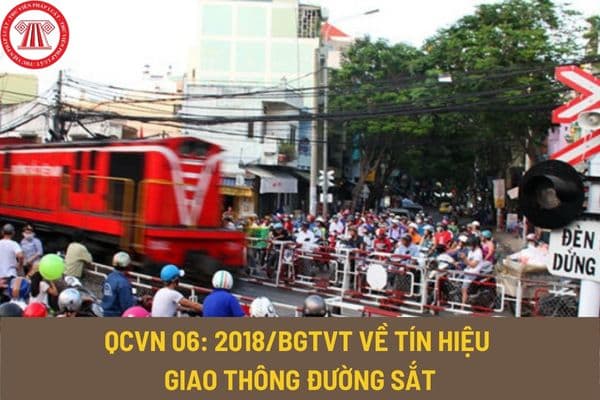 Quy chuẩn kỹ thuật Quốc gia QCVN 06:2018/BGTVT về tín hiệu giao thông đường sắt? Tín hiệu giao thông đường sắt phải bảo đảm tầm nhìn thế nào?