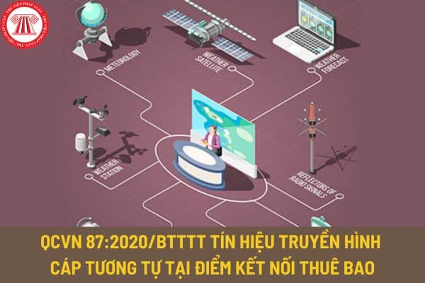 Quy chuẩn kỹ thuật quốc gia QCVN 87:2020/BTTTT về tín hiệu truyền hình cáp tương tự tại điểm kết nối thuê bao như thế nào?