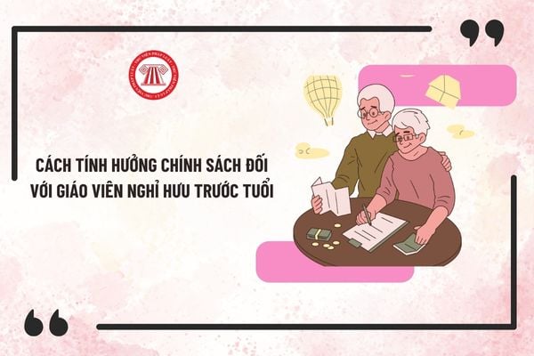 Cách tính hưởng chính sách đối với giáo viên nghỉ hưu trước tuổi khi sắp xếp tổ chức bộ máy theo Thông tư 01/2025/TT-BNV?