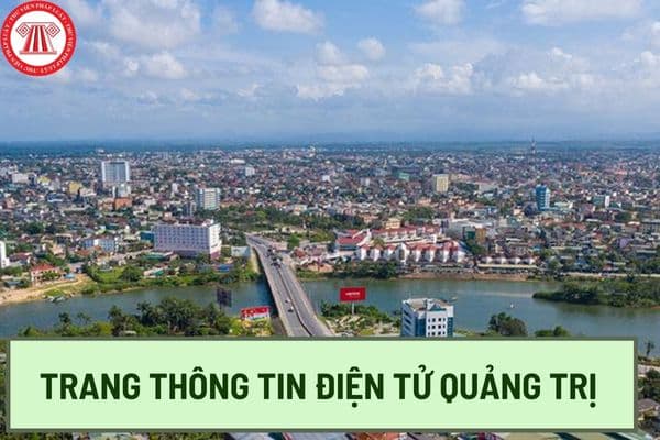 Trang thông tin điện tử Quảng Trị có địa chỉ web là gì? Văn bản điện tử giữa các cơ quan, tổ chức thuộc tỉnh Quảng Trị có giá trị như thế nào?