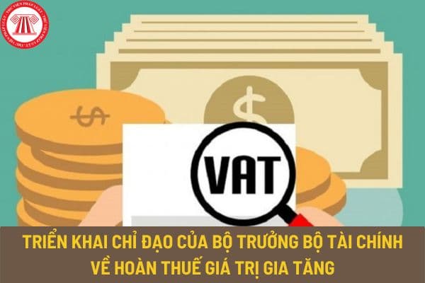 Triển khai chỉ đạo của Bộ trưởng Bộ Tài chính về hoàn thuế giá trị gia tăng bởi Tổng cục Thuế theo Công văn 4919/TCT-KK?