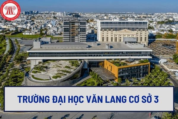 Trường Đại Học Văn Lang Cơ Sở 3 có địa chỉ ở đâu? Thông tin về xét tuyển đợt 1 2024 của Trường Đại Học Văn Lang?