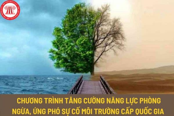 Chương trình tăng cường năng lực phòng ngừa, ứng phó sự cố môi trường cấp quốc gia đến năm 2030 như thế nào?