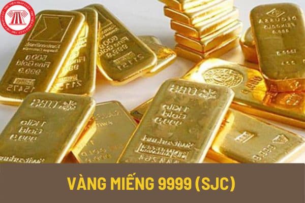 Vàng miếng 9999 (SJC) là gì? Vàng miếng 9999 và vàng 9999 có gì khác nhau? Nên mua vàng miếng 9999 hay vàng 9999?