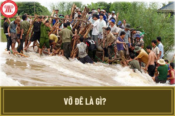 Vỡ đê là gì? Vỡ đê có hình thành lũ bất thường không? Tin cảnh báo ngập lụt được ban hành khi nào?