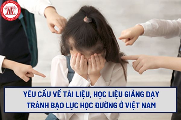 Yêu cầu về tài liệu, học liệu giảng dạy tránh bạo lực học đường ở Việt Nam thế nào? Biện pháp phòng ngừa bạo lực học đường ra sao? 