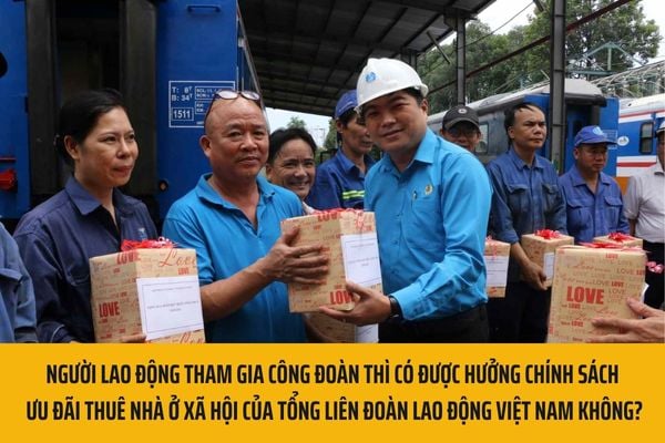 Người lao động tham gia công đoàn thì có được hưởng chính sách ưu đãi thuê nhà ở xã hội của Tổng liên đoàn Lao động Việt Nam không?