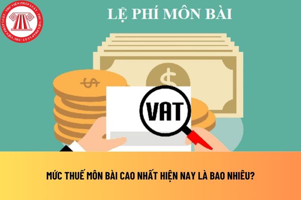 Mức thuế môn bài cao nhất hiện nay là bao nhiêu?