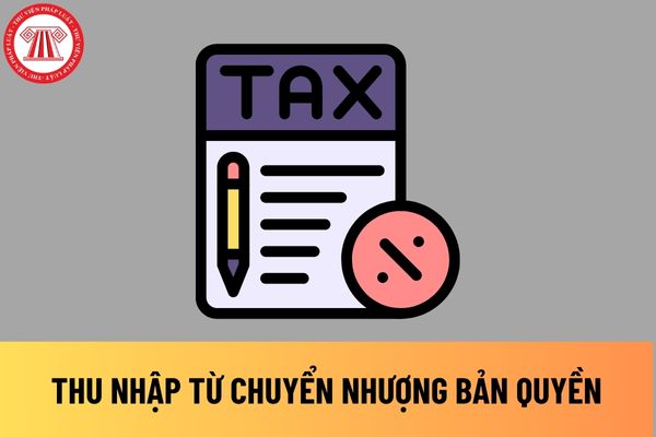 Thu nhập từ chuyển nhượng bản quyền có phải chịu thuế thu nhập cá nhân không?