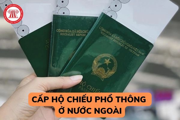 Cấp hộ chiếu phổ thông ở nước ngoài cần chuẩn bị những giấy tờ gì? Mẫu tờ khai đề nghị cấp hộ chiếu phổ thông ở nước ngoài? 
