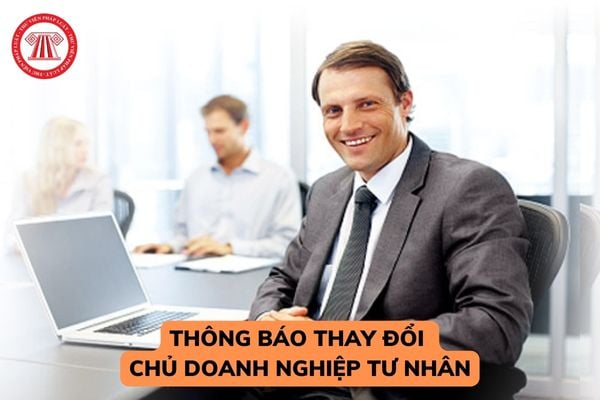 Mẫu thông báo thay đổi chủ doanh nghiệp tư nhân? Trường hợp nào được thay đổi chủ doanh nghiệp tư nhân? 