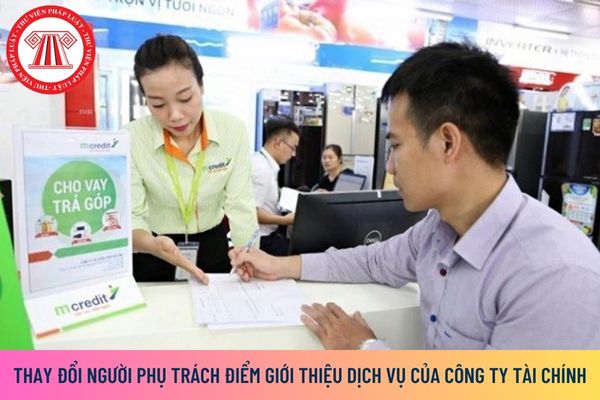 Thay đổi người phụ trách điểm giới thiệu dịch vụ của công ty tài chính