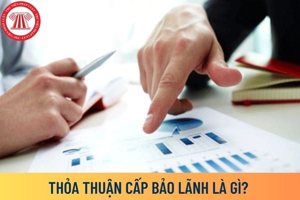 Thỏa thuận cấp bảo lãnh là gì?