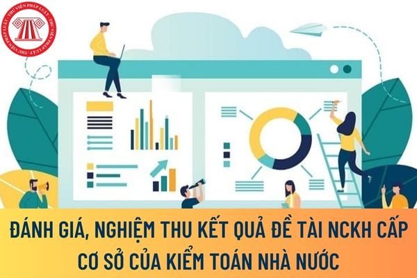 Đánh giá, nghiệm thu kết quả đề tài NCKH cấp Cơ sở của Kiểm toán nhà nước