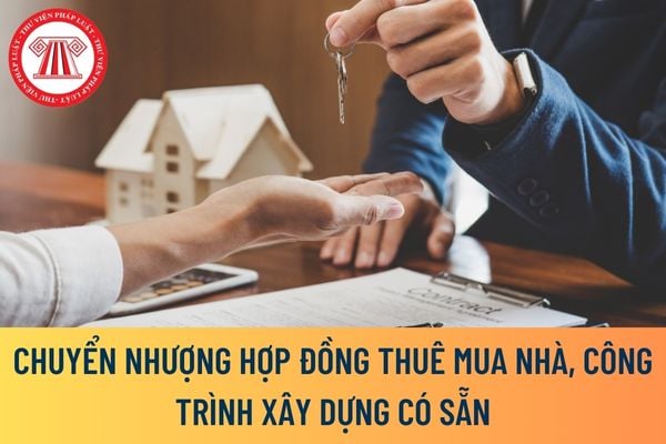 chuyển nhượng hợp đồng thuê mua nhà, công trình xây dựng có sẵn