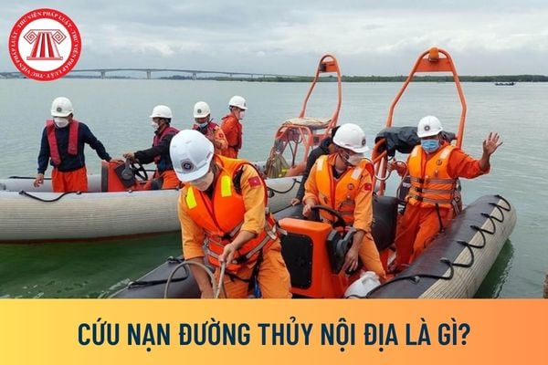 Cứu nạn đường thủy nội địa là gì?