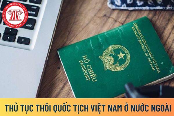 thủ tục thôi quốc tịch Việt Nam ở nước ngoài
