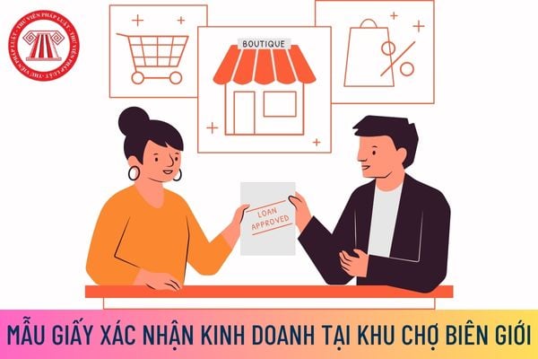 Mẫu Giấy xác nhận kinh doanh tại khu chợ biên giới