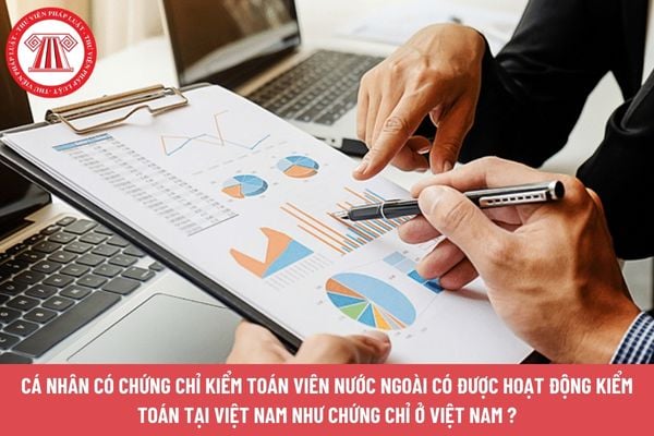 Cá nhân có chứng chỉ kiểm toán viên nước ngoài có được hoạt động kiểm toán tại Việt Nam như chứng chỉ ở Việt Nam không