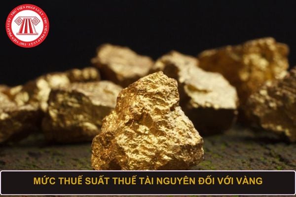 Mức thuế suất thuế tài nguyên đối với vàng