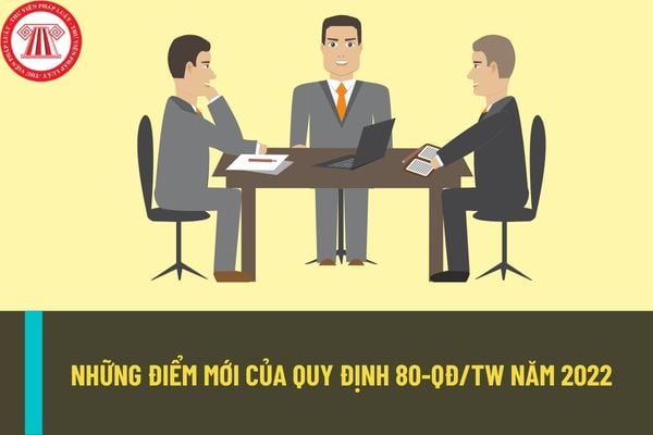 Điểm mới của Quy định 80-QĐ/TW năm 2022 về phân cáp quản lý cán bộ, bổ nhiệm, giới thiệu cán bộ ứng cử?