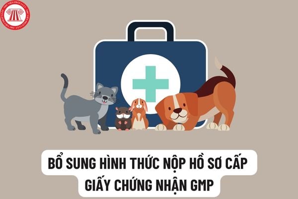 Bổ sung hình thức nộp hồ sơ đăng ký cấp giấy chứng nhận hực hành tốt sản xuất thuốc thú y GMP?