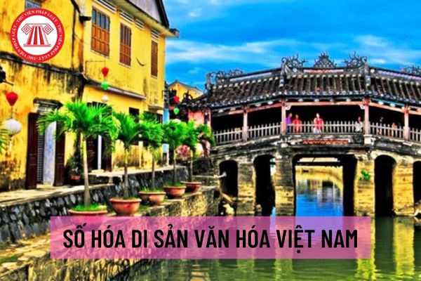 Hướng dẫn thực hiện chương trình số hóa Di sản văn hóa Việt Nam giai đoạn 2021 - 2030 theo Bộ Văn hóa, Thể Thao và Du lịch?