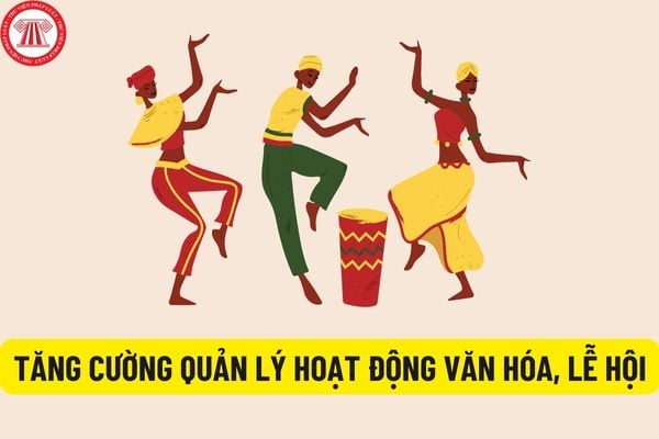 Tăng cường quản lý hoạt động văn hóa nghệ thuật, lễ hội theo chỉ thị mới của Bộ Văn hóa, Thể thao và Du lịch?