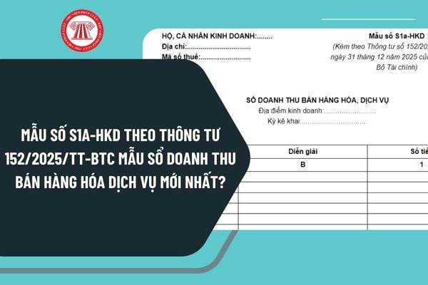 Mẫu số S1a-HKD theo Thông tư 152/2025/TT-BTC mẫu sổ doanh thu bán hàng hóa dịch vụ mới nhất 2026 ra sao?