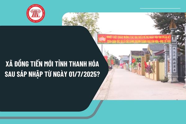 Xã Đồng Tiến mới tỉnh Thanh Hóa sau sáp nhập từ ngày 01/7/2025 chính thức hình thành từ những xã nào?