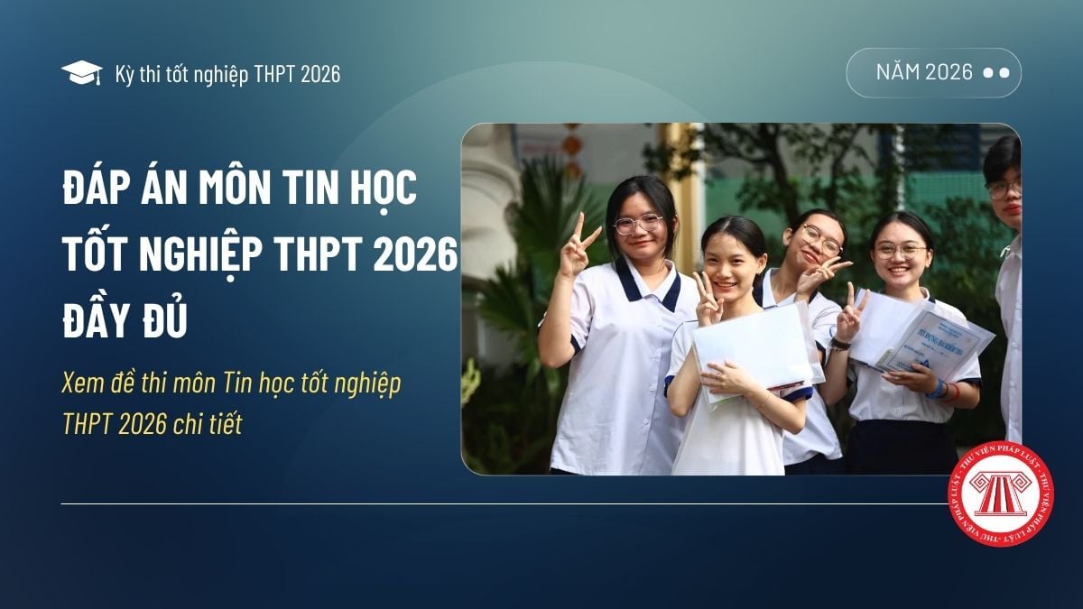 ĐÁP ÁN môn TIN HỌC tốt nghiệp THPT 2026 đầy đủ? Xem đề thi môn Tin học tốt nghiệp THPT 2026 chi tiết?