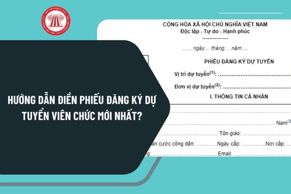 Hướng dẫn điền Phiếu đăng ký dự tuyển viên chức mới nhất? Tải mẫu phiếu đăng ký dự tuyển viên chức?