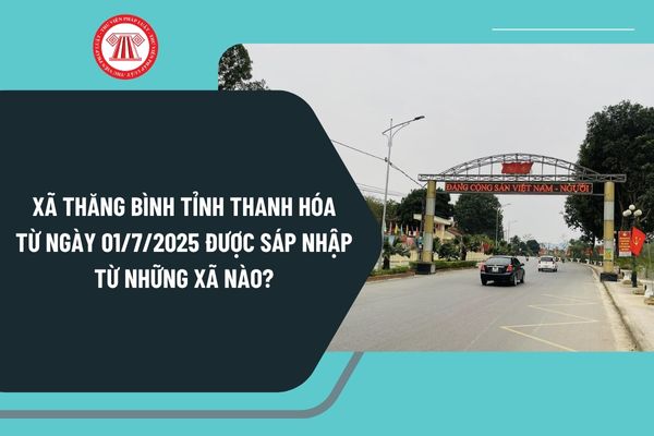 Xã Thăng Bình tỉnh Thanh Hóa từ ngày 01/7/2025 được sáp nhập từ những xã nào theo Nghị quyết 1686?