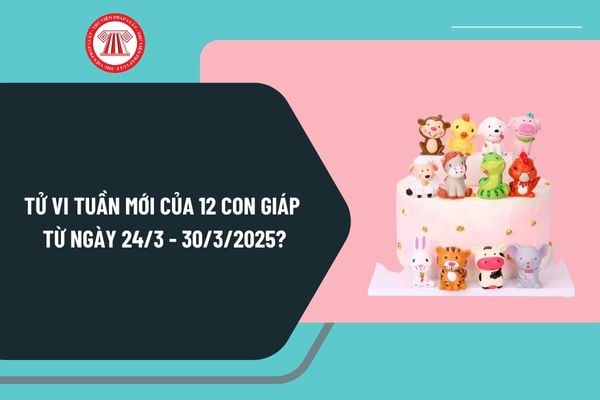 Tử vi tuần mới của 12 con giáp 24 3 - 30 3 2025 chi tiết? Tử vi tuần mới chính xác nhất từ ngày 24 3 đến 30 3 2025?