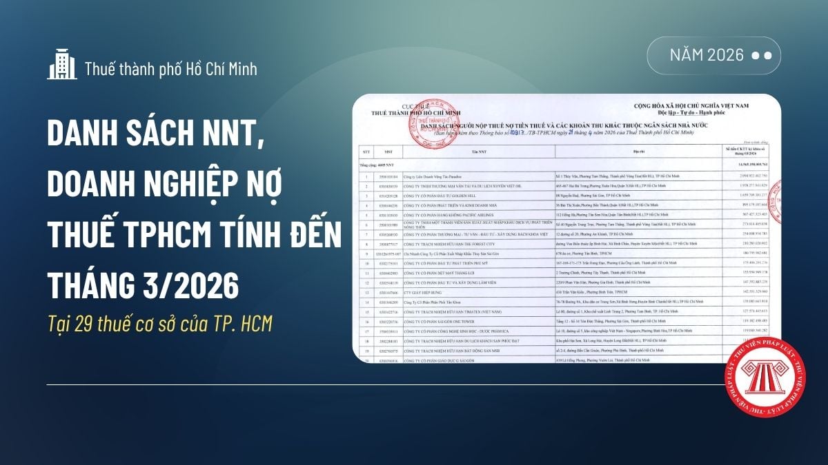 CẬP NHẬT Danh sách NNT, doanh nghiệp nợ thuế TPHCM tính đến tháng 3/2026 tại 29 thuế cơ sở của TPHCM?