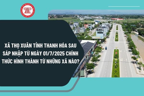 Xã Thọ Xuân tỉnh Thanh Hóa sau sáp nhập từ ngày 01/7/2025 chính thức hình thành từ những xã nào?