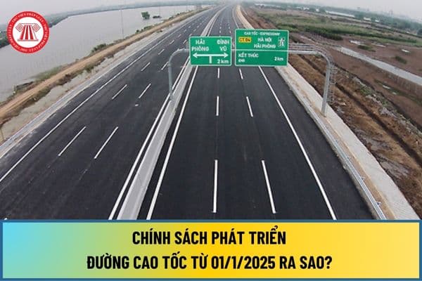 Chính sách phát triển đường cao tốc từ 01/1/2025 ra sao? Xây dựng, phát triển đường cao tốc phải đồng bộ công trình nào?